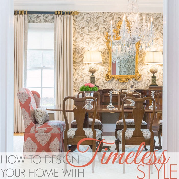HOW TO DESIGN YOUR HOME WITH TIMELESS STYLE