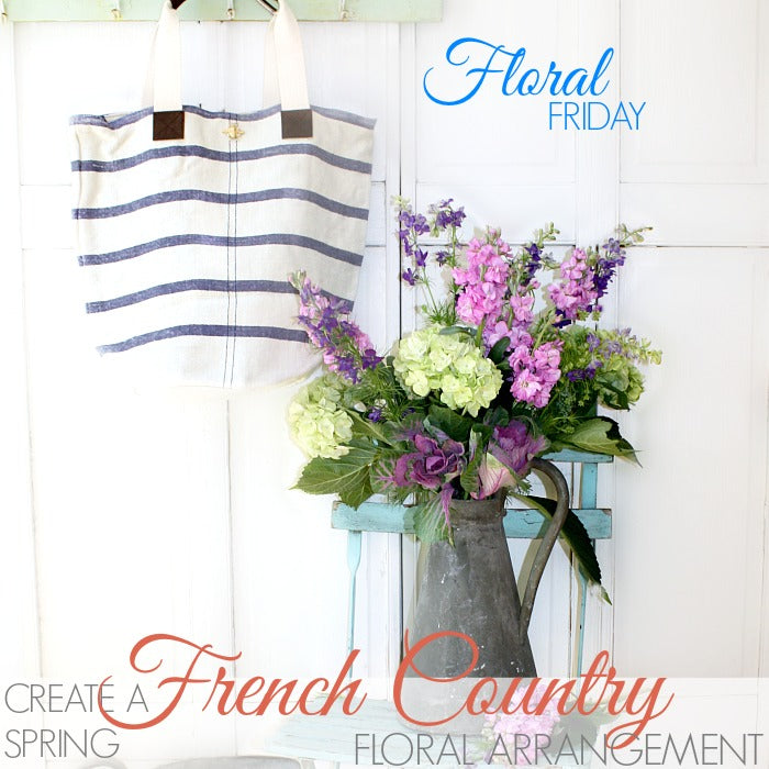 CREATE A FRENCH COUNTRY SPRING FLORAL ARRANGEMENT