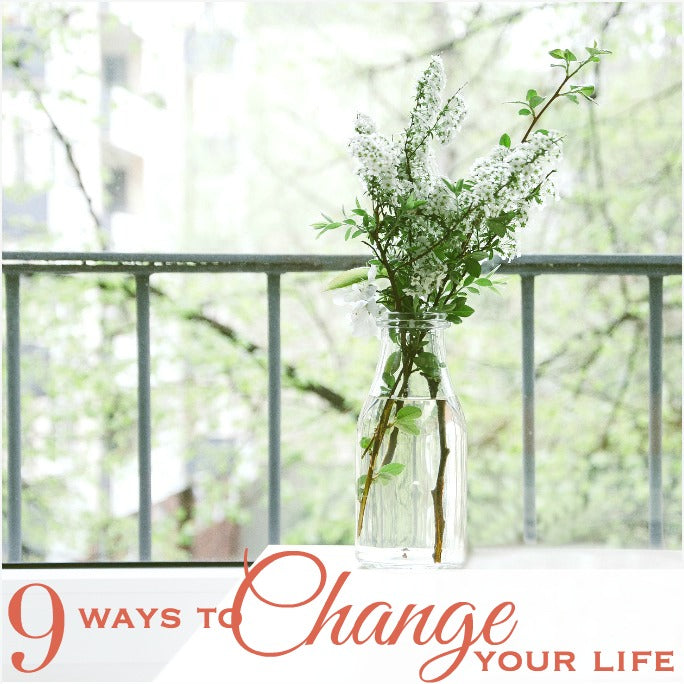 9 Ways to Change Your Life