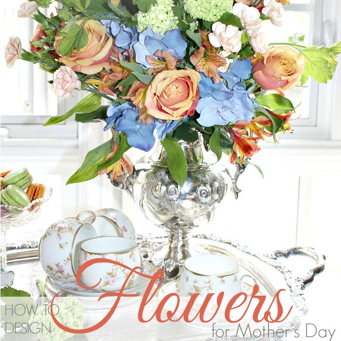 HOW TO DESIGN FLOWERS FOR MOTHER'S DAY