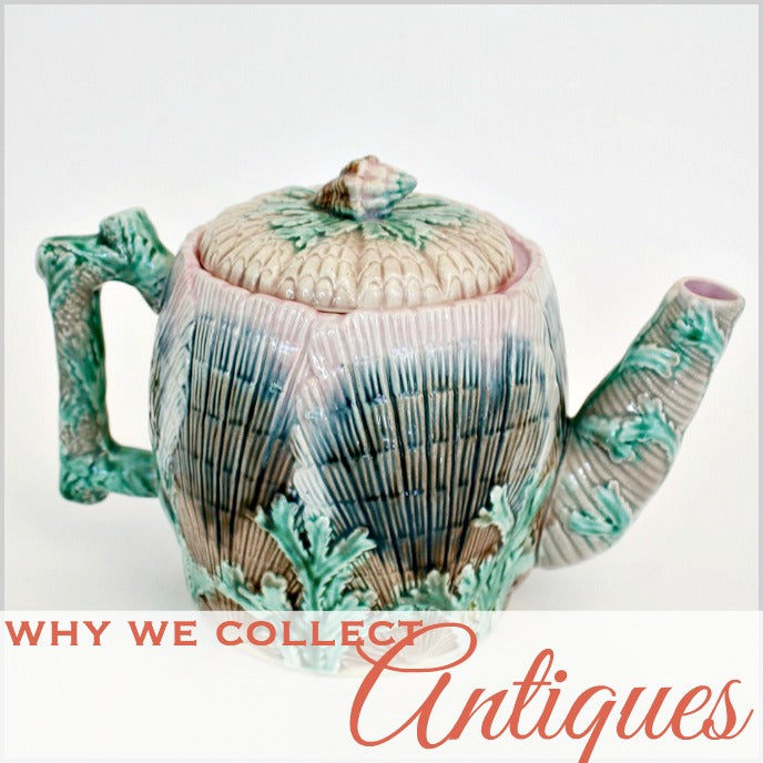 Why We Collect Antiques