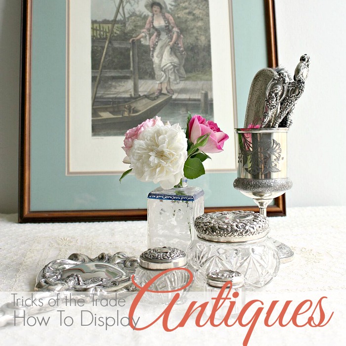 TRICKS OF THE TRADE | How to Display Antiques