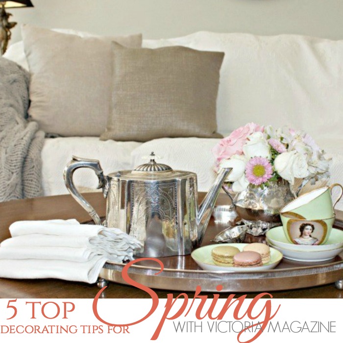 5 TOP SPRING DECORATING IDEAS WITH VICTORIA MAGAZINE