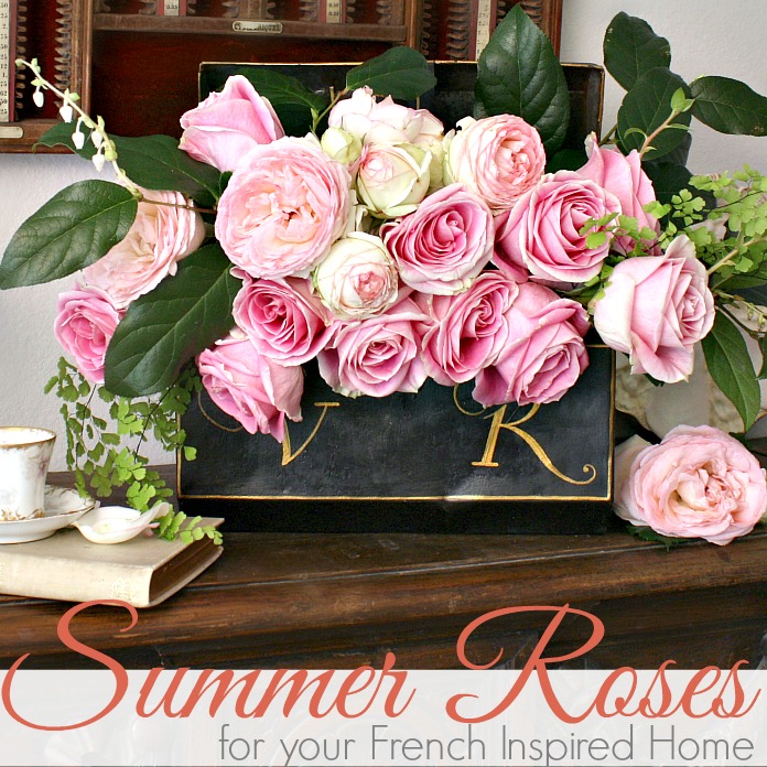 SUMMER ROSES FOR YOUR FRENCH INSPIRED HOME