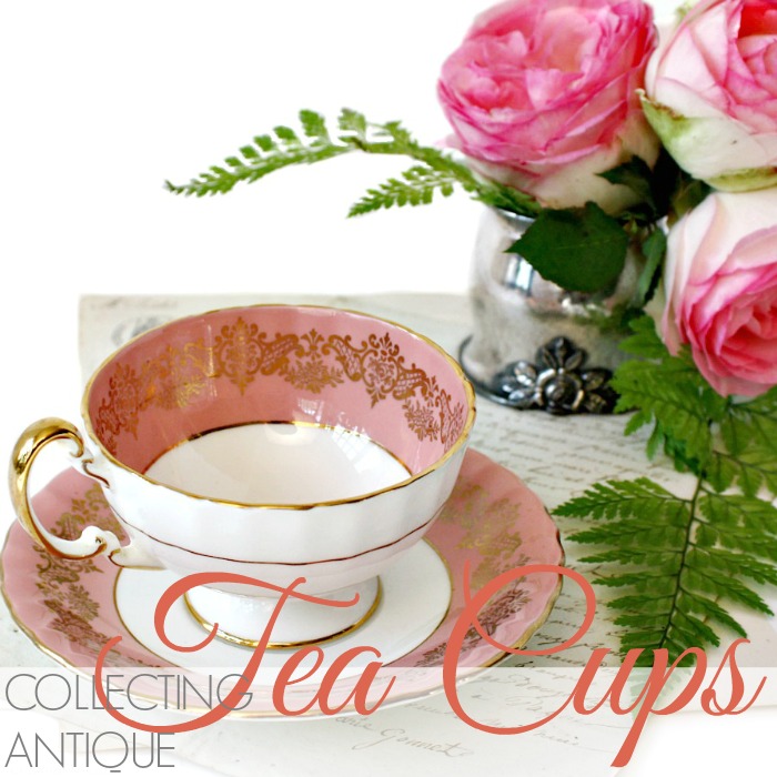 COLLECTING ANTIQUE TEA CUPS