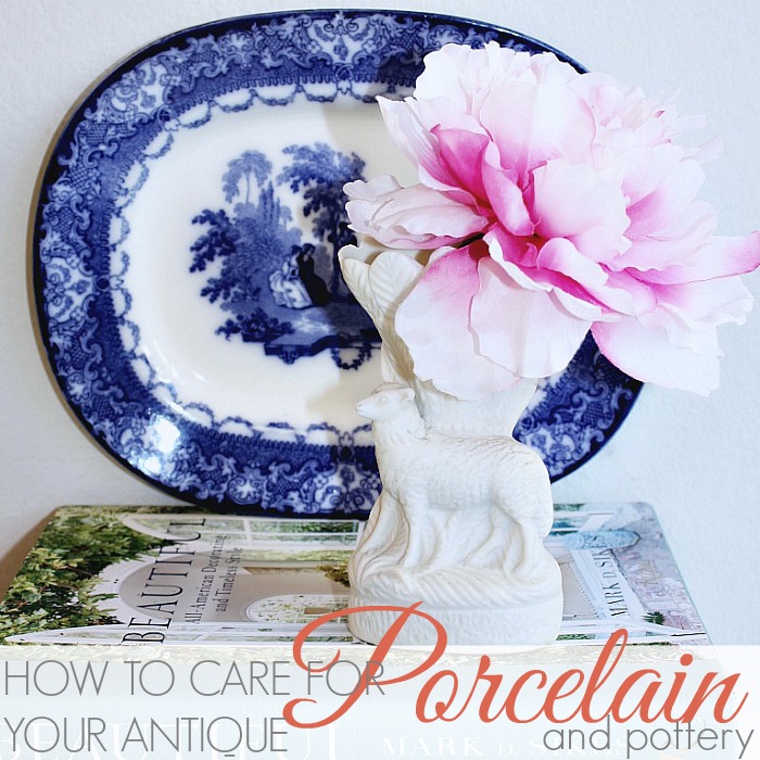 HOW TO CARE FOR YOUR ANTIQUE PORCELAIN AND POTTERY